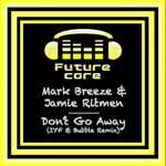 cover: Mark Breeze|Ritmen - Don't Go Away (IYF & Bubble Remix)