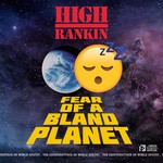 cover: High Rankin - Fear Of A Bland Planet