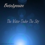 cover: Betelgeuze - The Water Under The Sky