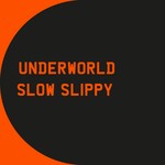 cover: Underworld - Slow Slippy