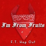 cover: Ft Hop Out - I'm From Fruits