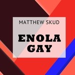 cover: Matthew Skud - Enola Gay