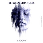 cover: Between Strangers - Groovy