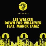 cover: Lee Walker|Marck Jamz - Down For Whatever (Lee Walker's Tech MixL