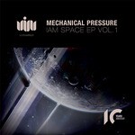 cover: Mechanical Pressure - IAM SPACE EP VOL 1