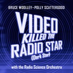 cover: Bruce Woolley|Polly Scattergood|The Radio Science Orchestra - Video Killed The Radio Star