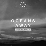 cover: Arizona - Oceans Away (The Remixes)