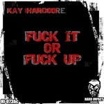 cover: Kay Hardcore - Fuck It Or Fuck Up