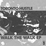 cover: Toronto Hustle - Walk The Walk EP