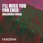 cover: Alejandro Deep - I'll Miss You For Ever