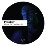 cover: Frankov - Afraid Of The Dub EP