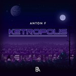 cover: Anton F - Ketropolis