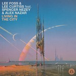 cover: Lee Foss & Lee Curtiss|Spencer Nezey & Alex Nazar - Living In The City