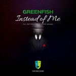 cover: Greenfish - Instead Of Me