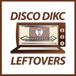 cover: Disco Dikc - Leftovers