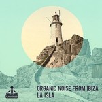 cover: Organic Noise From Ibiza - La Isla