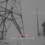 cover: Nikita Great & Phys Ed - Link Three