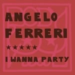 cover: Angelo Ferreri - I Wanna Party