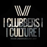 cover: Various - Clubbers Culture: Miami Underground 2017