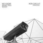 cover: Rob Circuit - We Know What You Want