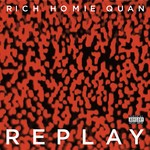 cover: Rich Homie Quan - Replay (Explicit)