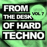 cover: Various - From The Desk Of Hard Techno Vol 7