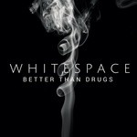 cover: Whitespace - Better Than Drugs