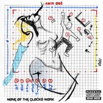 cover: Amir Obe - None Of The Clocks Work (Explicit)