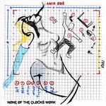 cover: Amir Obe - None Of The Clocks Work