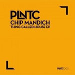 cover: Chip Mandich - Thing Called House EP