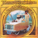 cover: Johnny Guitar Watson - A Real Mother For Ya