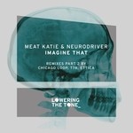 cover: Meat Katie & Neurodriver - Imagine That/Remixed Part 2