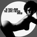 cover: Dj Thes-man - The Love I Never Knew