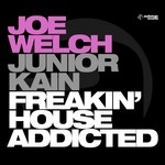 cover: Joe Welch|Junior Kain - Freakin' House Addicted (Maxi Single)