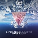 cover: Charlie B|Nothing To Lose - Love Like This/Clouds