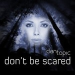 cover: Dan Topic - Don't Be Scared