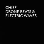 cover: Chief - Drone Beats & Electric Waves