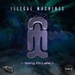 cover: Illegal Machines - Sorry I'm Late