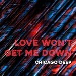 cover: Chicago Deep - Love Won't Get Me Down