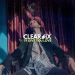 cover: Clear Six - I'll Give You Love