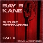 cover: Bay B Kane - Future Destination Exit 6