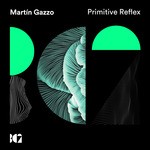 cover: Martin Gazzo - Primitive Reflex