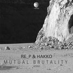 cover: Re_p & Hakko - Mutual Brutality