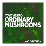 cover: Yoyo Valero - Ordinary Mushrooms