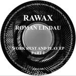 cover: Roman Lindau - Work Rest & Play EP (Part 1)