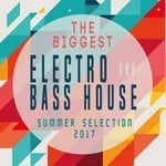 cover: Ibiza House Crew|Various - The Biggest Electro & Bass House Summer Selection 2017