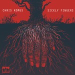 cover: Chris Komus - Sickly Fingers