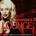 cover: Mazelo Nostra|Various - Casanova Lounge 8: Musical Moments Of Love & Passion (unmixed tracks)