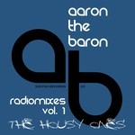 cover: Aaron The Baron - Radio Mixes Vol 1: The Housy Ones