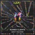 cover: Ruined Clients - Don't You Ever